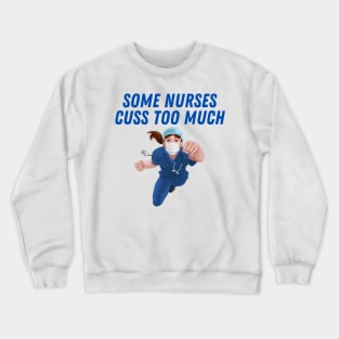 some nurses cuss too much Crewneck Sweatshirt